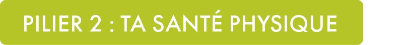 PILIER 2 : ta sant physiqu