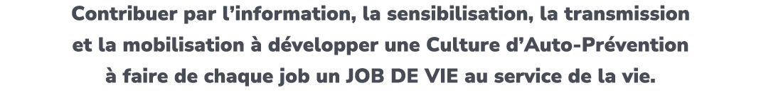 Contribuer par l’information, la sensibilisation, la transmission et la mobilisation  d velopper une Culture d’Auto ...