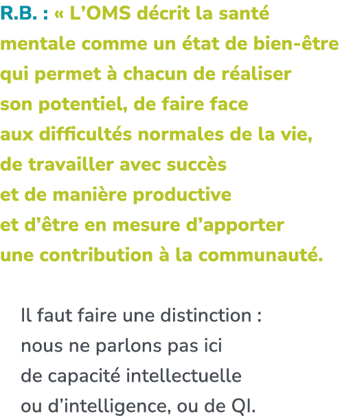 R.B. : « L’OMS d crit la sant mentale comme un  tat de bien  tre qui permet   chacun de r aliser son potentiel, de f...
