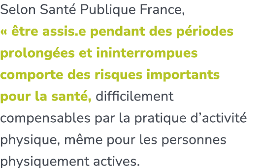 Selon Sant Publique France, «  tre assis.e pendant des p riodes prolong es et ininterrompues comporte des risques im...